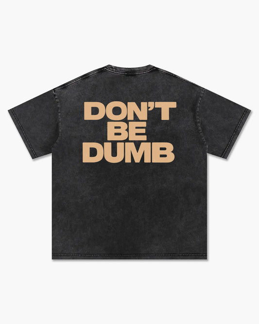 "DON'T BE DUMB" Tee